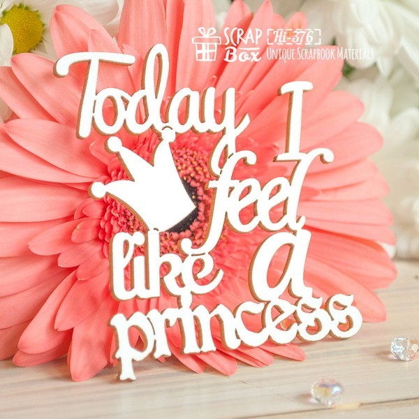 Чипборд НадписьToday I feel like a princess Hi-376