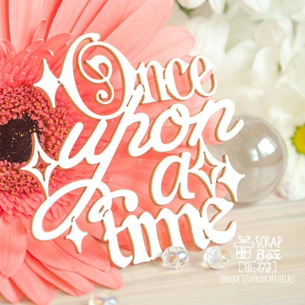 Чипборд Надпись Once upon a time Hi-373